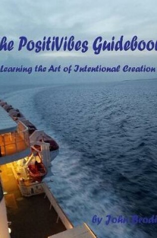 Cover of The PositiVibes Guidebook - Learning the Art of Intentional Creation