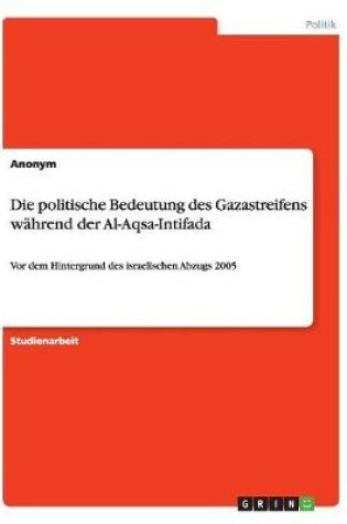 Cover of Die politische Bedeutung des Gazastreifens wahrend der Al-Aqsa-Intifada