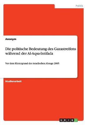 Book cover for Die politische Bedeutung des Gazastreifens wahrend der Al-Aqsa-Intifada