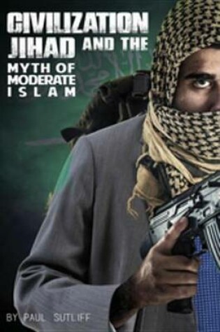 Cover of Civilization Jihad and the Myth of Moderate Islam