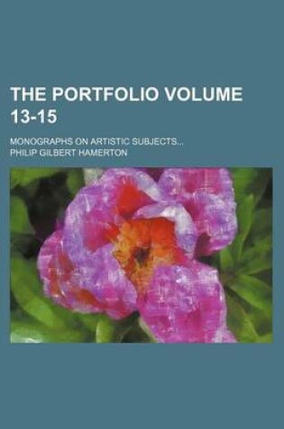 Cover of The Portfolio Volume 13-15; Monographs on Artistic Subjects