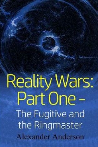 Cover of Reality Wars: Part One - the Fugitive and the Ringmaster