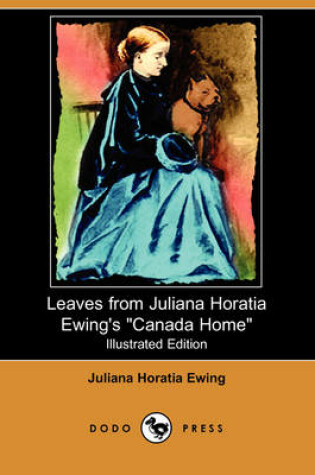 Cover of Leaves from Juliana Horatia Ewing's Canada Home (Illustrated Edition) (Dodo Press)