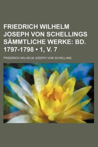 Cover of Friedrich Wilhelm Joseph Von Schellings Sammtliche Werke (1, V. 7); Bd. 1797-1798