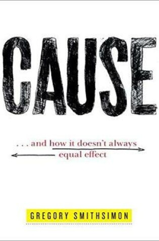 Cover of Cause: . . . And How It Doesn't Always Equal Effect