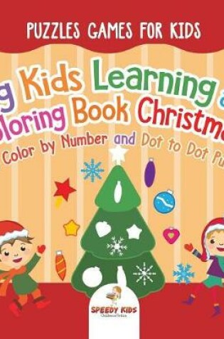 Cover of Puzzles Games for Kids. Big Kids Learning and Coloring Book Christmas with Color by Number and Dot to Dot Puzzles for Unrestricted Edutaining Experience