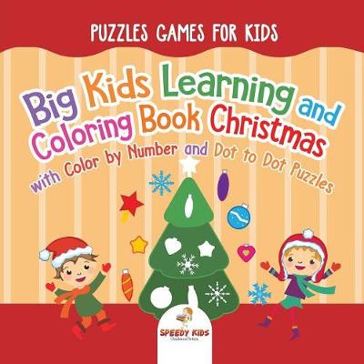 Book cover for Puzzles Games for Kids. Big Kids Learning and Coloring Book Christmas with Color by Number and Dot to Dot Puzzles for Unrestricted Edutaining Experience