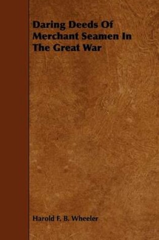 Cover of Daring Deeds Of Merchant Seamen In The Great War