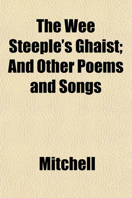 Book cover for The Wee Steeple's Ghaist; And Other Poems and Songs