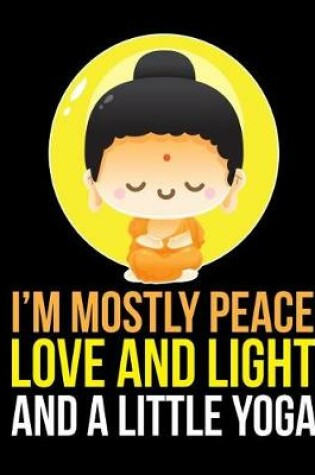 Cover of I'm Mostly Peace Love and Light and a Little Yoga Notebook