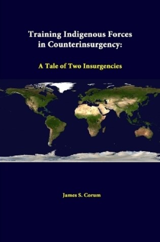 Cover of Training Indigenous Forces in Counterinsurgency: A Tale of Two Insurgencies