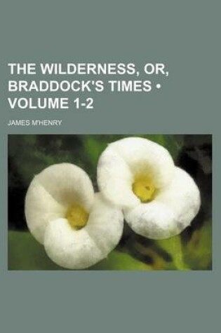 Cover of The Wilderness, Or, Braddock's Times (Volume 1-2)