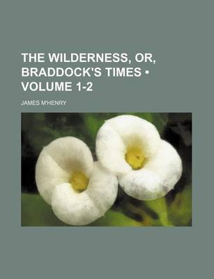 Book cover for The Wilderness, Or, Braddock's Times (Volume 1-2)