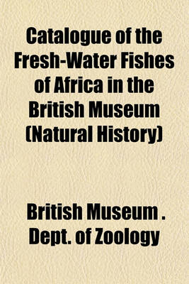 Book cover for Catalogue of the Fresh-Water Fishes of Africa in the British Museum (Natural History)