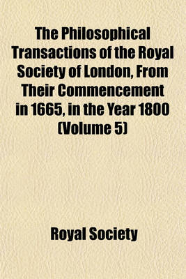 Book cover for The Philosophical Transactions of the Royal Society of London, from Their Commencement in 1665, in the Year 1800 (Volume 5)