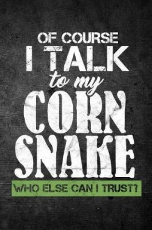 Cover of Of Course I Talk To My Corn Snake Who Else Can I Trust?