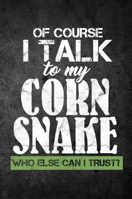 Book cover for Of Course I Talk To My Corn Snake Who Else Can I Trust?