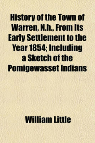 Cover of History of the Town of Warren, N.H., from Its Early Settlement to the Year 1854; Including a Sketch of the Pomigewasset Indians