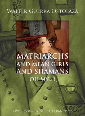 Cover of Matriarchs and Mean Girls and Shamans Oh My...!!