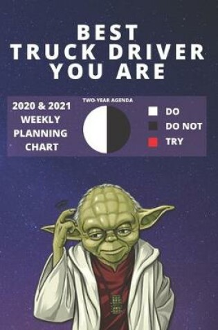 Cover of 2020 & 2021 Two-Year Weekly Planner For Best Truck Driver Gift - Funny Yoda Quote Appointment Book - Two Year Driver Agenda Notebook