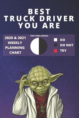 Book cover for 2020 & 2021 Two-Year Weekly Planner For Best Truck Driver Gift - Funny Yoda Quote Appointment Book - Two Year Driver Agenda Notebook