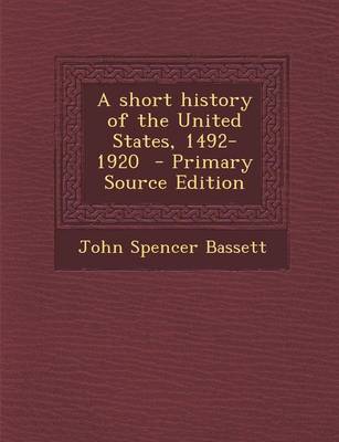 Book cover for A Short History of the United States, 1492-1920 - Primary Source Edition