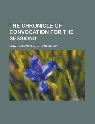 Book cover for The Chronicle of Convocation for the Sessions