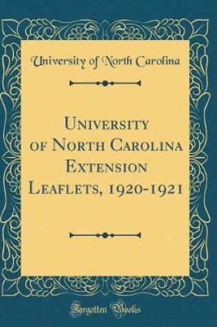 Cover of University of North Carolina Extension Leaflets, 1920-1921 (Classic Reprint)