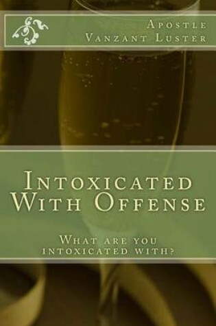 Cover of Intoxicated with Offense