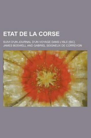 Cover of Etat de La Corse; Suivi D'Un Journal D'Un Voyage Dans L'Isle [Sic].