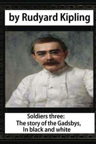 Cover of Soldiers three. The story of the Gadsbys. In black & white, by Rudyard Kipling