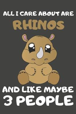 Book cover for All I Care About Are Rhinos And Like Maybe 3 People