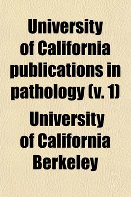 Book cover for University of California Publications in Pathology (Volume 1)