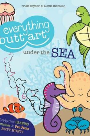 Cover of Everything Butt Art Under the Sea