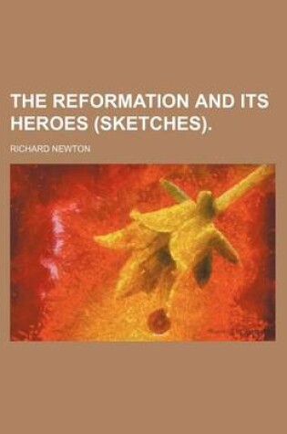 Cover of The Reformation and Its Heroes (Sketches).