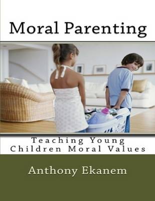 Book cover for Moral Parenting: Teaching Young Children Moral Values