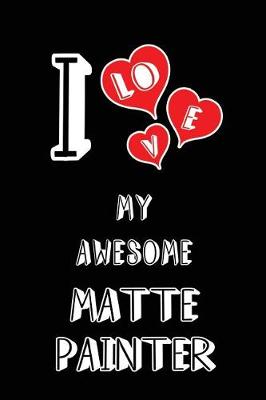 Cover of I Love My Awesome Matte Painter