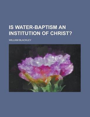 Book cover for Is Water-Baptism an Institution of Christ?