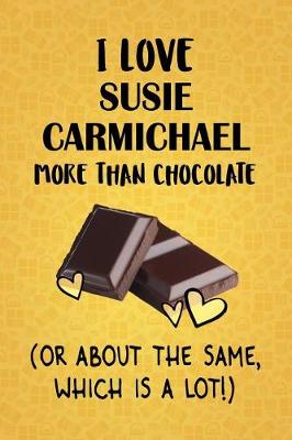 Book cover for I Love Susie Carmichael More Than Chocolate (Or About The Same, Which Is A Lot!)