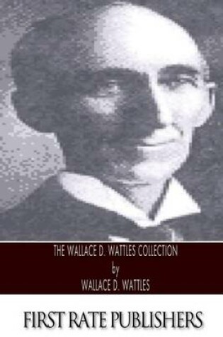 Cover of The Wallace D. Wattles Collection