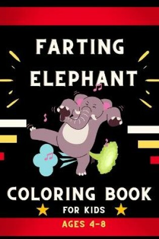 Cover of Farting elephant coloring book for kids ages 4-8