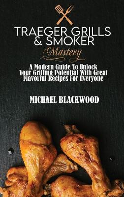 Book cover for Traeger Grills and Smoker Mastery