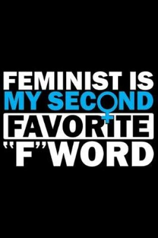 Cover of Feminist Is My Second Favorite F-Word