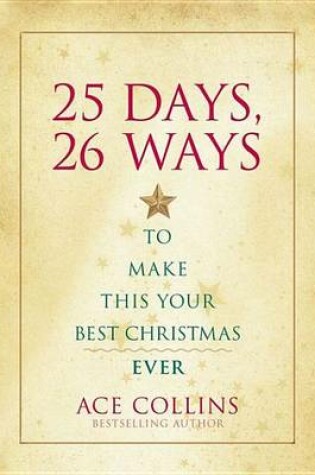 Cover of 25 Days, 26 Ways to Make This Your Best Christmas Ever