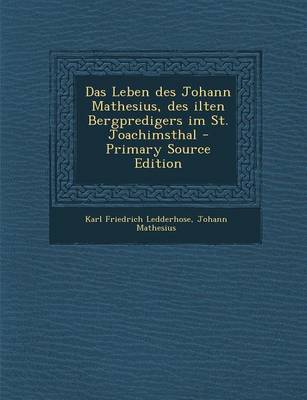 Book cover for Das Leben Des Johann Mathesius, Des Ilten Bergpredigers Im St. Joachimsthal - Primary Source Edition