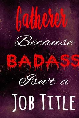 Book cover for Gatherer Because Badass Isn't a Job Title