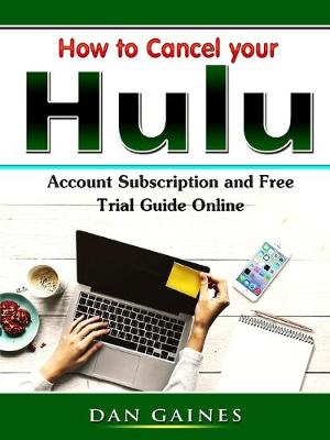 Cover of How to Cancel Your Hulu Account Subscription and Free Trial Guide Online