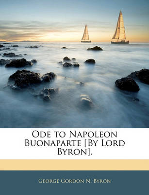 Book cover for Ode to Napoleon Buonaparte [By Lord Byron].