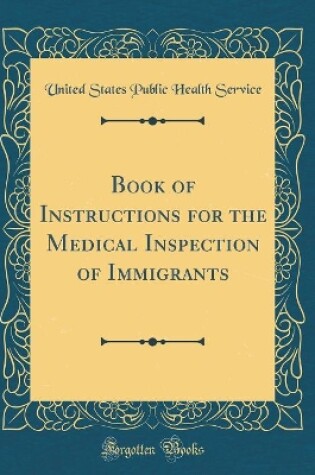 Cover of Book of Instructions for the Medical Inspection of Immigrants (Classic Reprint)
