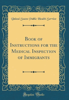 Book cover for Book of Instructions for the Medical Inspection of Immigrants (Classic Reprint)